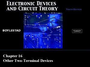 Chapter 16 Other TwoTerminal Devices 1 Other TwoTerminal