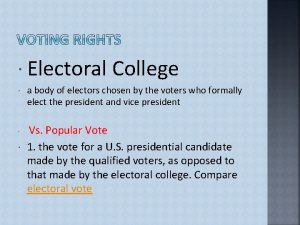 Electoral College a body of electors chosen by