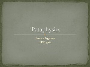 Pataphysics Jessica Nguyen FRT 3562 What is Pataphysics