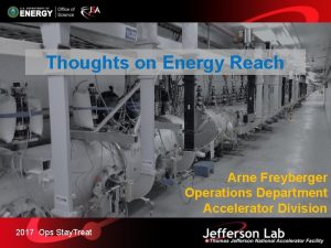 Thoughts on Energy Reach Arne Freyberger Operations Department