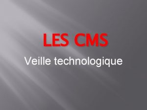 LES CMS Veille technologique Sommaire v Questce quune