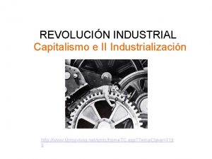 REVOLUCIN INDUSTRIAL Capitalismo e II Industrializacin http www
