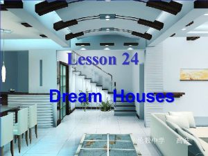 Lesson 24 Dream Houses Houses cottage flat detached