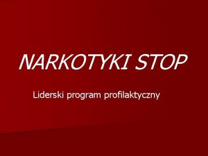 NARKOTYKI STOP Liderski program profilaktyczny n Projekt realizowany