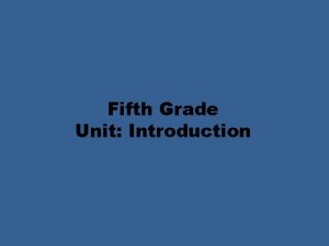 Fifth Grade Unit Introduction Fifth Grade Introduction Unit