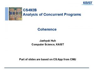CS 492 B Analysis of Concurrent Programs Coherence