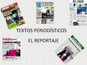 TEXTOS PERIODSTICOS EL REPORTAJE DEFINICIN El reportaje es