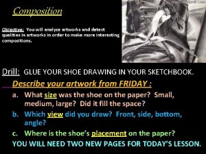 Composition Objective You will analyze artworks and detect