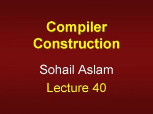 Compiler Construction Sohail Aslam Lecture 40 Boolean Expressions