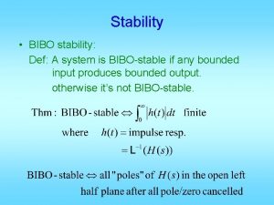 Stability BIBO stability Def A system is BIBOstable