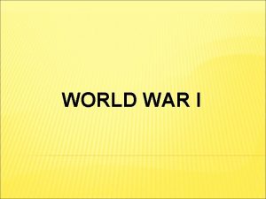 WORLD WAR I CAUSES Militarism Alliances Imperialism Nationalism