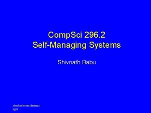 Comp Sci 296 2 SelfManaging Systems Shivnath Babu