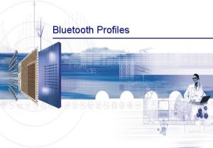 Bluetooth Profiles Bluetooth profiles What and why Why