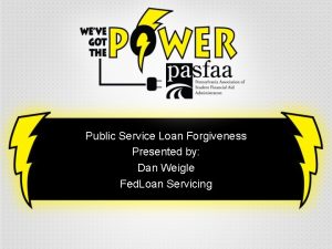 Public Service Loan Forgiveness Presented by Dan Weigle