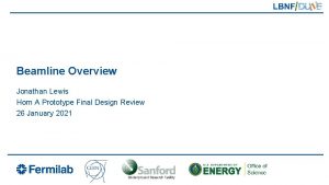 Beamline Overview Jonathan Lewis Horn A Prototype Final