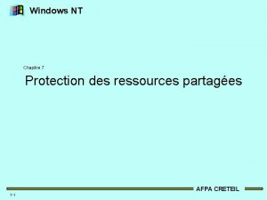 Windows NT Chapitre 7 Protection des ressources partages