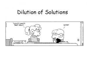 Dilution of Solutions Dilution of Solutions add water