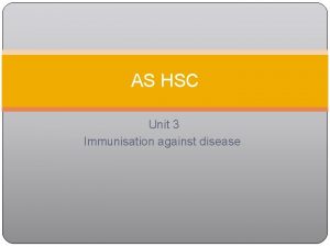 AS HSC Unit 3 Immunisation against disease By