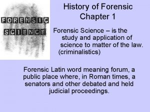 History of Forensic Chapter 1 Forensic Science is