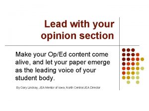 Lead with your opinion section Make your OpEd