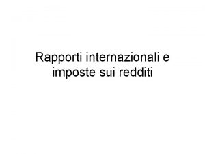 Rapporti internazionali e imposte sui redditi Imposte sui