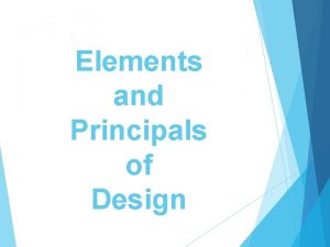 Elements and Principals of Design Elements of Design