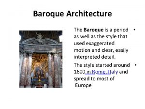 Baroque Architecture The Baroque is a period as