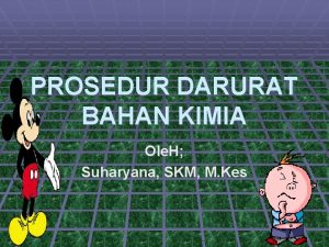 PROSEDUR DARURAT BAHAN KIMIA Ole H Suharyana SKM