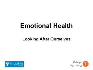 Emotional Health Looking After Ourselves Aims To develop