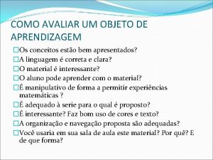 COMO AVALIAR UM OBJETO DE APRENDIZAGEM Os conceitos