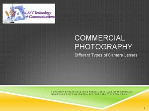 COMMERCIAL PHOTOGRAPHY Different Types of Camera Lenses COPYRIGHT