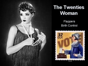 The Twenties Woman Flappers Birth Control Young Women