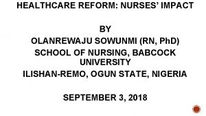 HEALTHCARE REFORM NURSES IMPACT BY OLANREWAJU SOWUNMI RN