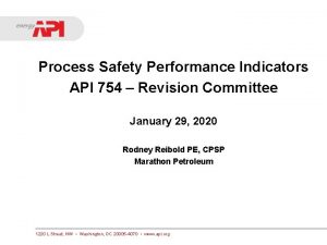 Process Safety Performance Indicators API 754 Revision Committee