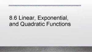 8 6 Linear Exponential and Quadratic Functions What