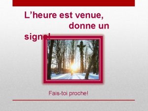 Lheure est venue donne un signe Faistoi proche