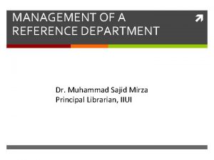 MANAGEMENT OF A REFERENCE DEPARTMENT Dr Muhammad Sajid