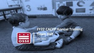 FY 22 CACFP Annual Training Town Hall July