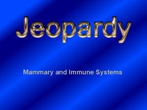 Mammary and Immune Systems Mammary Phases of Lactation