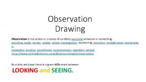 Observation Drawing Observation is the action or process