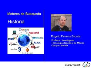 Motores de Bsqueda Historia Rogelio Ferreira Escutia Profesor