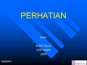 PERHATIAN Oleh KUNTJOJO UNP Kediri 2009 12282021 1