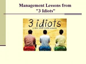 Management Lessons from 3 Idiots 1 Never Try