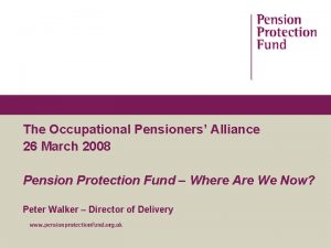 The Occupational Pensioners Alliance 26 March 2008 Pension