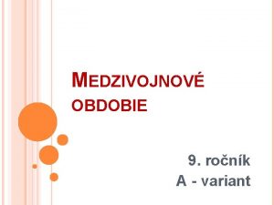 MEDZIVOJNOV OBDOBIE 9 ronk A variant Mil deviataci