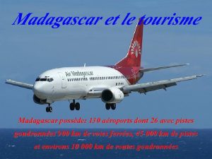 Madagascar et le tourisme Madagascar possde 130 aroports