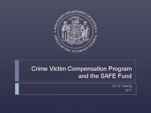 Crime Victim Compensation Program and the SAFE Fund