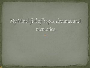 My Mind full of hopes dreams and memories