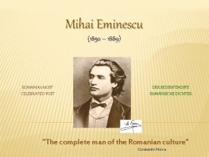 Mihai Eminescu 1850 1889 ROMANIAs MOST CELEBRATED POET