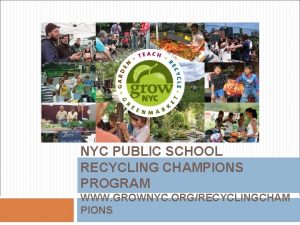 NYC PUBLIC SCHOOL RECYCLING CHAMPIONS PROGRAM WWW GROWNYC